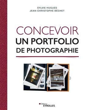 Concevoir un portfolio de photographie - Jean-Christophe (1964-....) Béchet, Sylvie (1965-....) Hugues