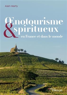 Oenotourisme et spiritueux : en France et dans le monde - Alain (1966-....) Marty