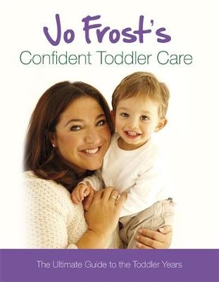 Jo Frost's Confident Toddler Care -  Jo Frost