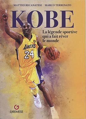 Kobe : la légende sportive qui a fait rêver le monde - Matteo Recanatesi, Marco Terrenato