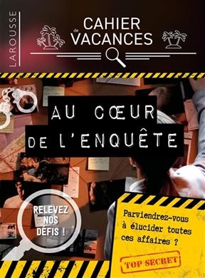 Cahier de vacances Larousse : au coeur de l'enquête : parviendrez-vous à élucider toutes ces affaires ?