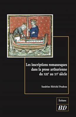 Les inscriptions romanesques dans la prose arthurienne du XIIIe au XVe siècle : un arrière-pays des lettres - Sandrine Hériché-Pradeau