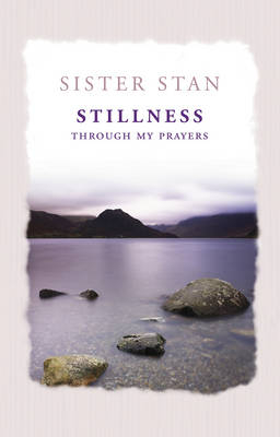 Stillness Through My Prayers -  Sister Stanislaus Kennedy