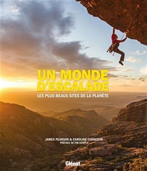 Un monde d'escalade : les plus beaux sites de la planète - Caroline Ciavaldini, James Pearson