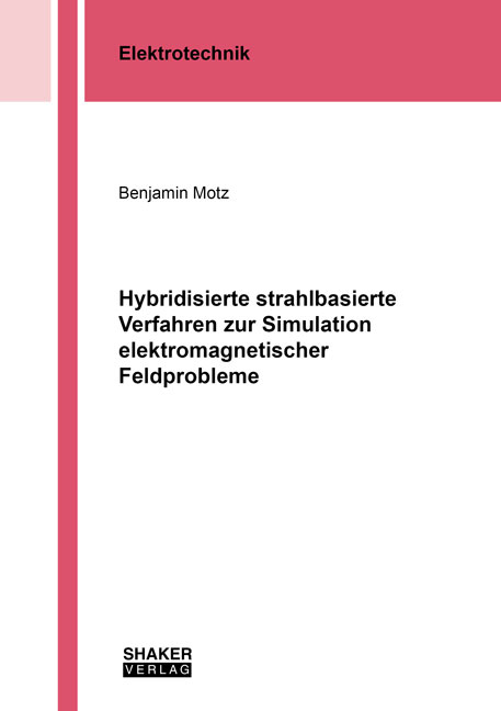 Hybridisierte strahlbasierte Verfahren zur Simulation elektromagnetischer Feldprobleme - Benjamin Motz