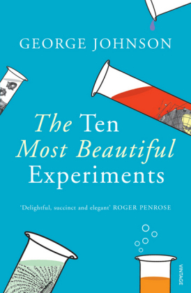 Ten Most Beautiful Experiments -  George Johnson