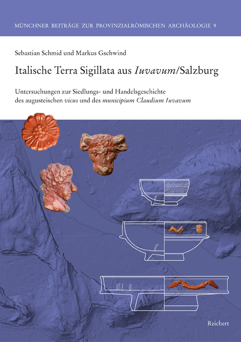 Italische Terra Sigillata aus Iuvavum/Salzburg - Sebastian Schmid, Markus Gschwind