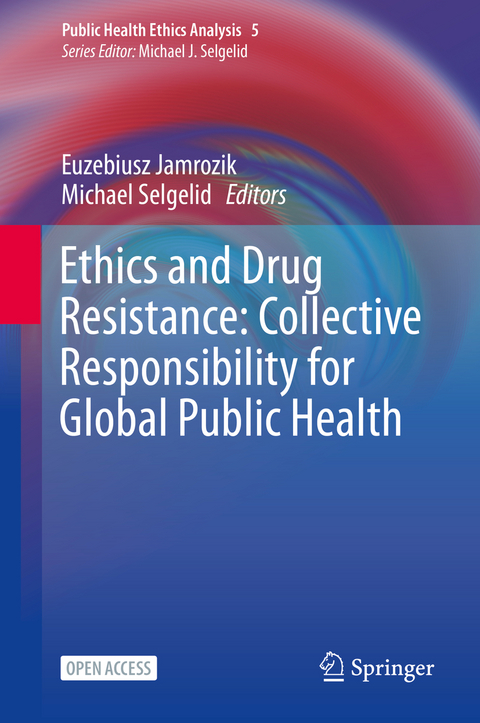 Ethics and Drug Resistance: Collective Responsibility for Global Public Health - 