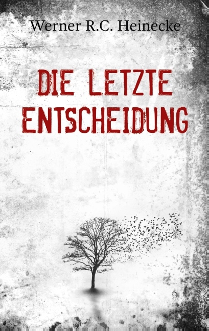 Die letzte Entscheidung - Werner R.C. Heinecke