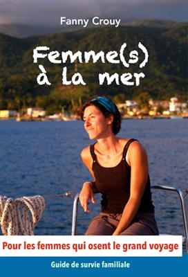 FEMME(S) A LA MER ! UN MANUEL DE SURVIE. -  CROUY FANNY