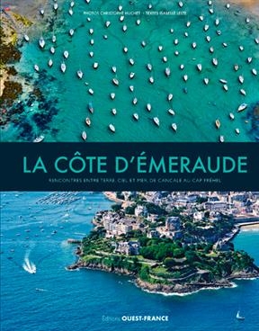 La Côte d'Emeraude : rencontres entre terre, ciel et mer, de Cancale au cap Fréhel - Isabelle Leize, Christophe Huchet