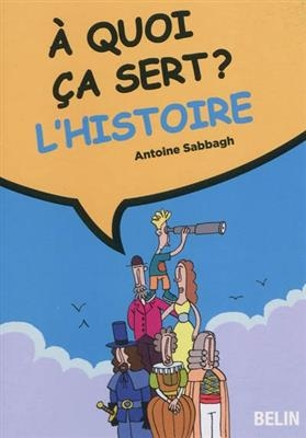 A quoi ça sert ? L'histoire - Antoine Sabbagh