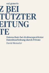 Datenschutz bei drohnengestützter Datenbearbeitung durch Private - David Henseler