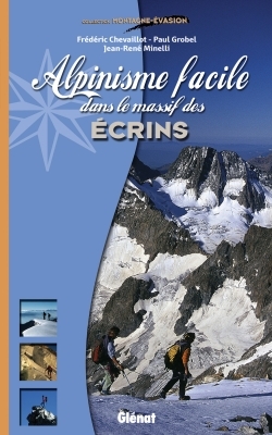 Alpinisme facile dans le massif des Ecrins - Frédéric Chevaillot, Paul Grobel, J.-R. Minelli