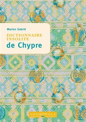 DICTIONNAIRE INSOLITE DE CHYPRE -  SABRIE MARION