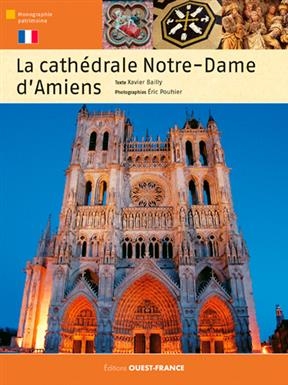 La cathédrale Notre-Dame d'Amiens - Xavier (1960-....) Bailly