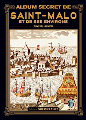 Album secret de Saint-Malo et de ses environs - Olivier de La Rivière