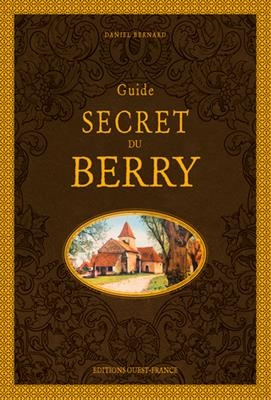 Guide secret du Berry - Daniel (1953-....) Bernard