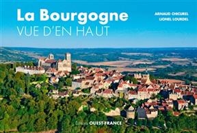 La Bourgogne vue d'en haut - Arnaud Chicurel, Lionel Lourdel