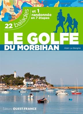 Le golfe du Morbihan : 22 balades et 1 randonnée en 7 étapes - Alain (19..-.... Le Borgne,  randonneur)