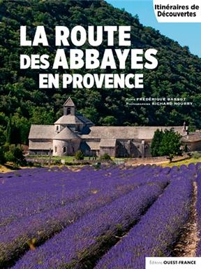La route des abbayes en Provence - Frédérique Barbut