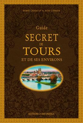 Guide secret de Tours et de ses environs - Hervé (1972-....) Chirault, Aude Lévrier