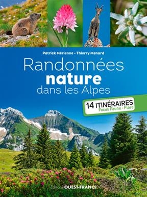 Randonnées nature dans les Alpes : 14 itinéraires focus faune flore - Patrick (1954-....) Mérienne, Thierry Ménard