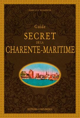 Guide secret de la Charente-Maritime - Jean-Luc (1955-....) Aubarbier