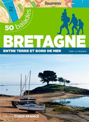 50 balades en Bretagne et Loire-Atlantique : entre terre et bord de mer - Alain (19..-.... Le Borgne,  randonneur)