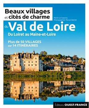 Beaux villages et cités de charme du Val de Loire : du Loiret au Maine-et-Loire : plus de 50 villages sur 14 itinéraires - Marie (1959-....) Le Goaziou