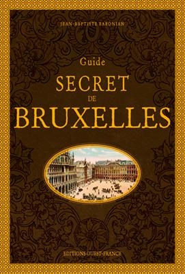 Guide secret de Bruxelles - Jean-Baptiste (1942-....) Baronian