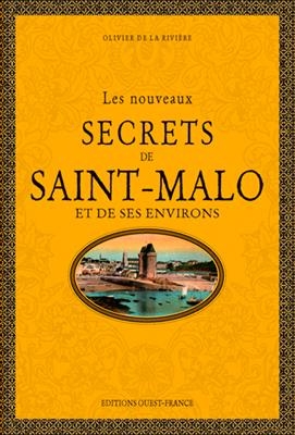 Les nouveaux secrets de Saint-Malo et de ses environs - Olivier de La Rivière