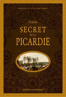 Guide secret de la Picardie - René (1942-2012) Gast, Guillaume Rateau