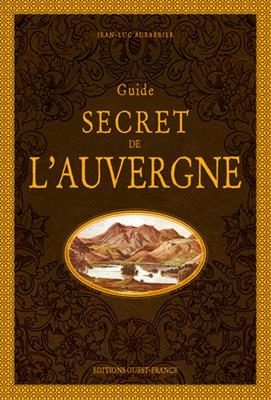 Guide secret de l'Auvergne - Jean-Luc (1955-....) Aubarbier