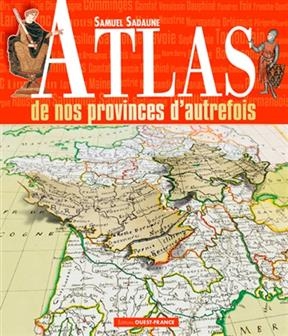 Atlas de nos provinces d'autrefois - Samuel (1964-....) Sadaune