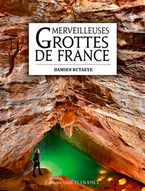 Merveilleuses grottes de France - Damien Butaeye