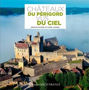 Châteaux du Périgord vus du ciel - Arnaud Chicurel, Lionel Lourdel
