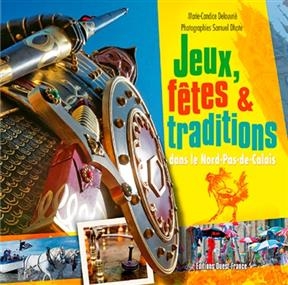 Jeux, fêtes et traditions dans le Nord-Pas-de-Calais - Marie-Candice Delouvrie-Dumont