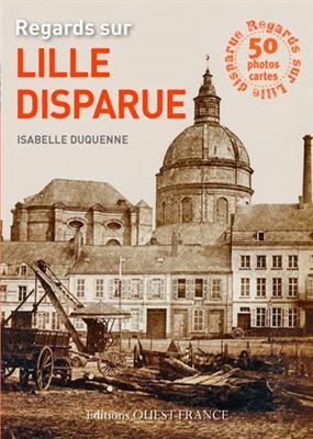 Regards sur Lille disparue : 50 photos détachables - Isabelle (1963-....) Duquenne