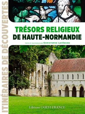 Trésors religieux de Haute-Normandie - Christophe (1964-....) Lefébure