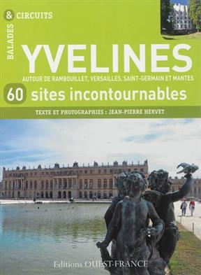 Yvelines : 60 sites incontournables : autour de Rambouillet, Versailles, Saint-Germain et Mantes - Jean-Pierre (1959-....) Hervet