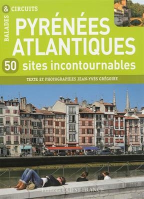 Pyrénées-Atlantiques : 50 sites incontournables - Jean-Yves (1956-....) Grégoire