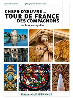 Chefs-d'oeuvre du tour de France des Compagnons : 127 chefs-d'oeuvre et lieux remarquables - Jacques (1944-....) Loubatière