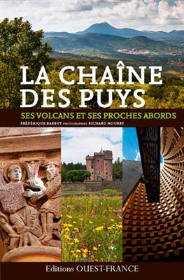 La chaîne des Puys : ses volcans et ses proches abords - Frédérique Barbut