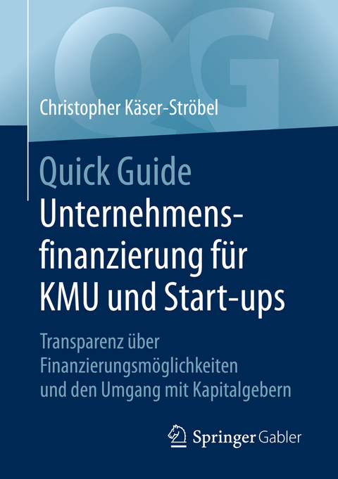 Quick Guide Unternehmensfinanzierung für KMU und Start-ups - Christopher Käser-Ströbel