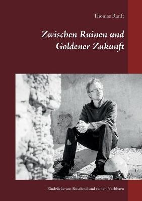 Zwischen Ruinen und Goldener Zukunft - Thomas Ranft