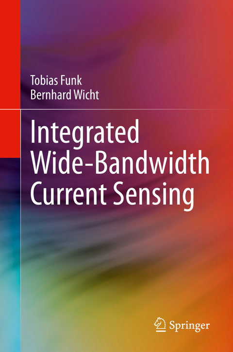 Integrated Wide-Bandwidth Current Sensing - Tobias Funk, Bernhard Wicht