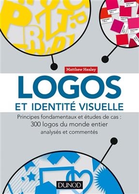 Logos et identité visuelle : principes fondamentaux et études de cas : 300 logos du monde entier analysés et commentés - Matthew Healey