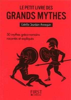 Le petit livre des grands mythes : 50 mythes gréco-romains racontés et expliqués - Colette Jourdain-Annequin