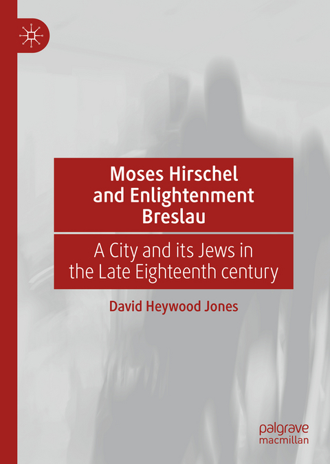 Moses Hirschel and Enlightenment Breslau - David Heywood Jones